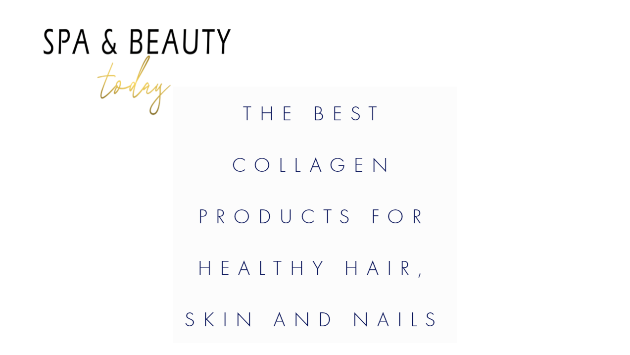 The Best Collagen Products for Healthy Hair, Skin and Nails
